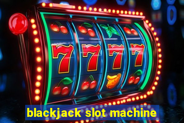 blackjack slot machine