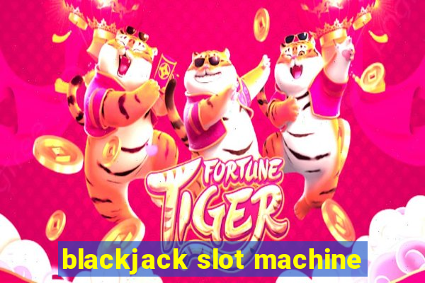 blackjack slot machine