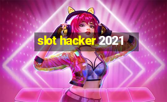 slot hacker 2021