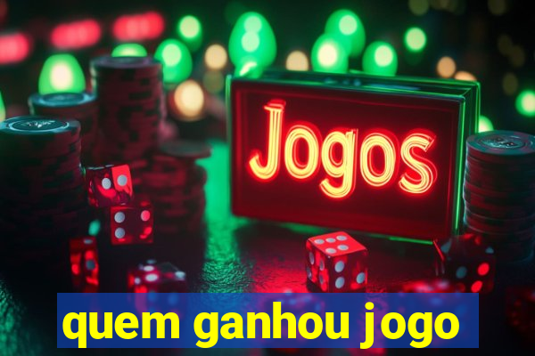 quem ganhou jogo