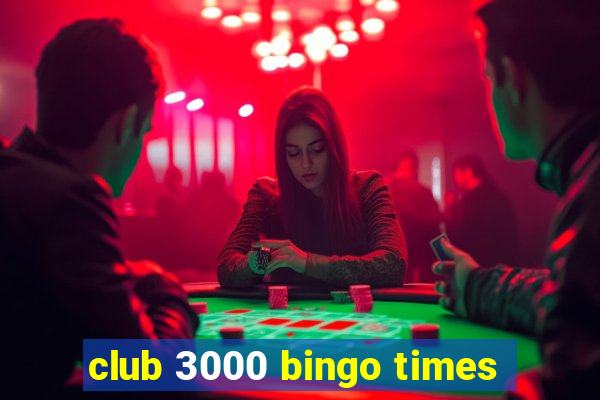 club 3000 bingo times