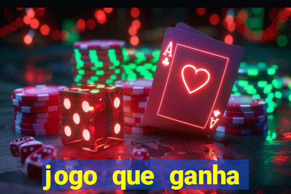 jogo que ganha dinheiro de gra?a