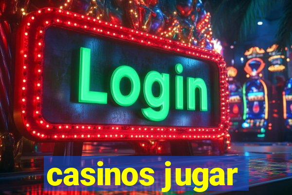 casinos jugar