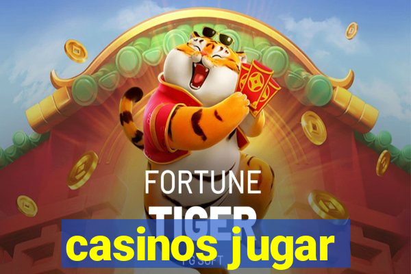 casinos jugar