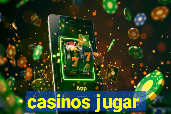 casinos jugar