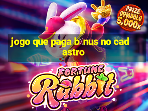 jogo que paga b么nus no cadastro