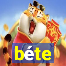 béte