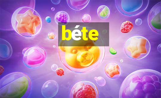 béte