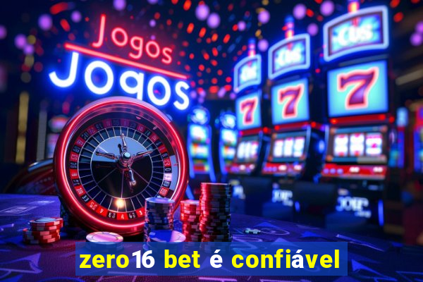 zero16 bet é confiável