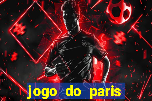 jogo do paris saint-germain hoje ao vivo