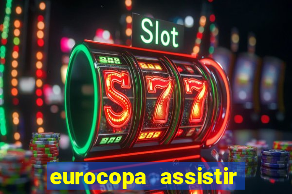 eurocopa assistir ao vivo