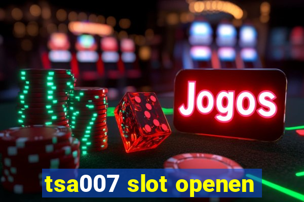 tsa007 slot openen