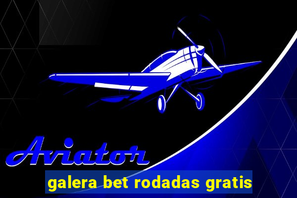 galera bet rodadas gratis