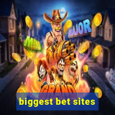 biggest bet sites