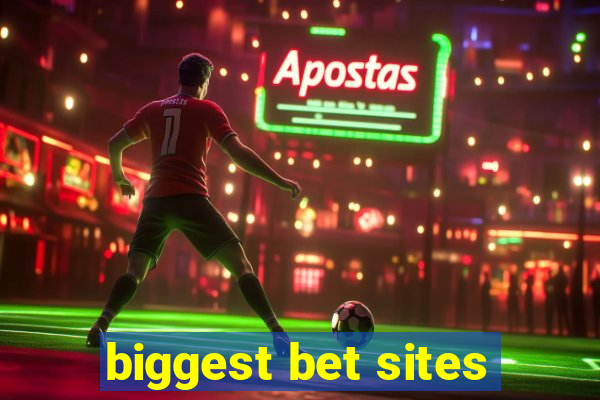 biggest bet sites