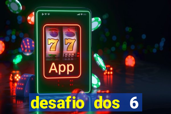 desafio dos 6 placares bet365