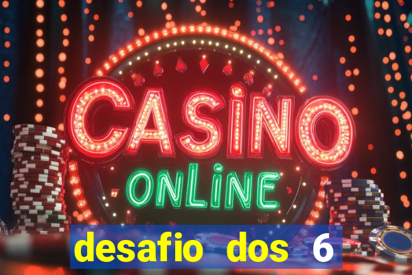 desafio dos 6 placares bet365