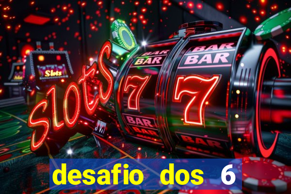 desafio dos 6 placares bet365