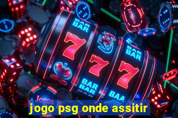 jogo psg onde assitir