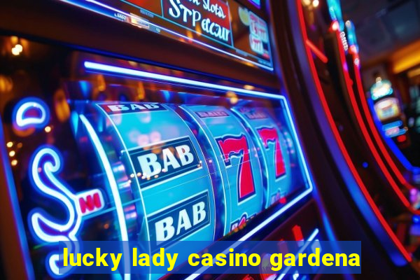 lucky lady casino gardena