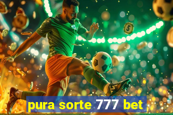 pura sorte 777 bet