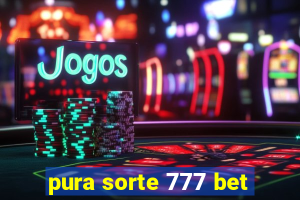 pura sorte 777 bet