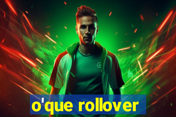 o'que rollover