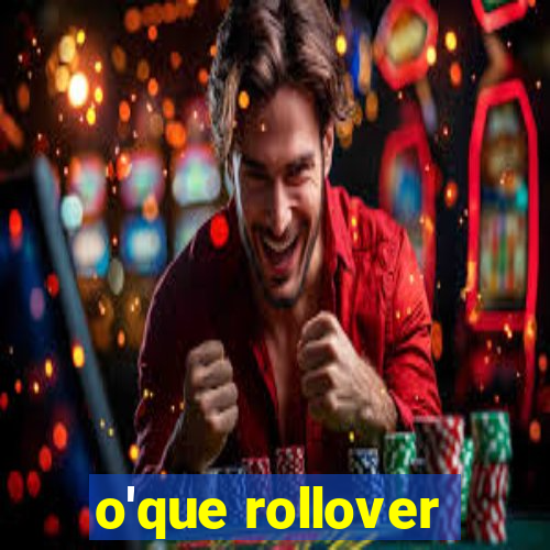 o'que rollover