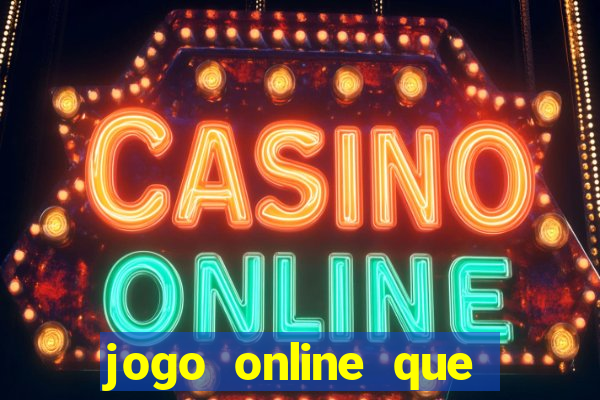 jogo online que dá dinheiro