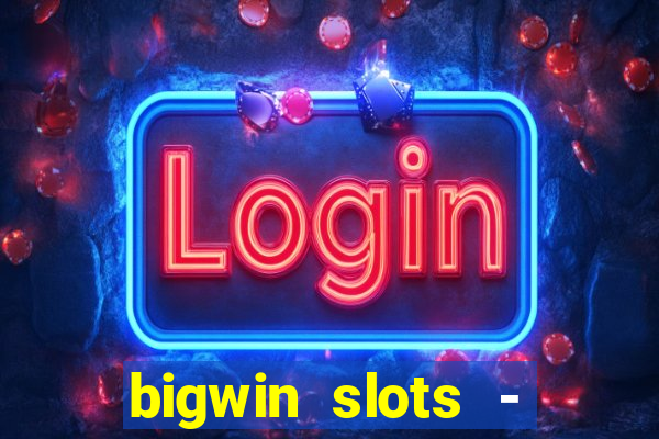 bigwin slots - slot machines