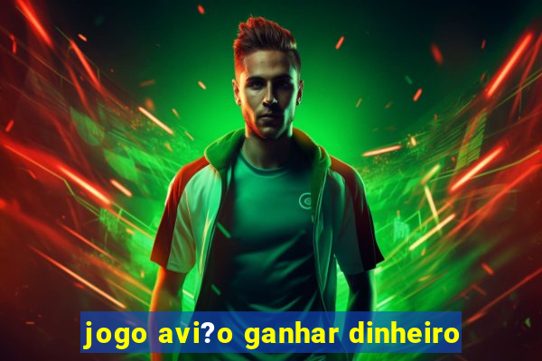 jogo avi?o ganhar dinheiro