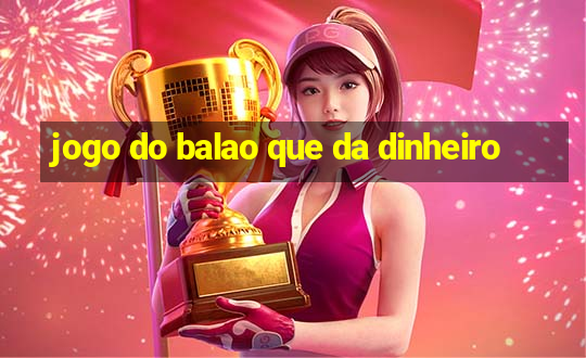 jogo do balao que da dinheiro