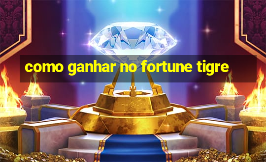 como ganhar no fortune tigre