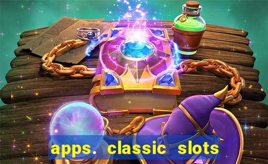 apps. classic slots - online game