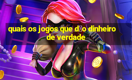 quais os jogos que d茫o dinheiro de verdade