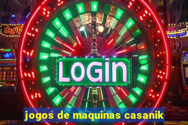 jogos de maquinas casanik