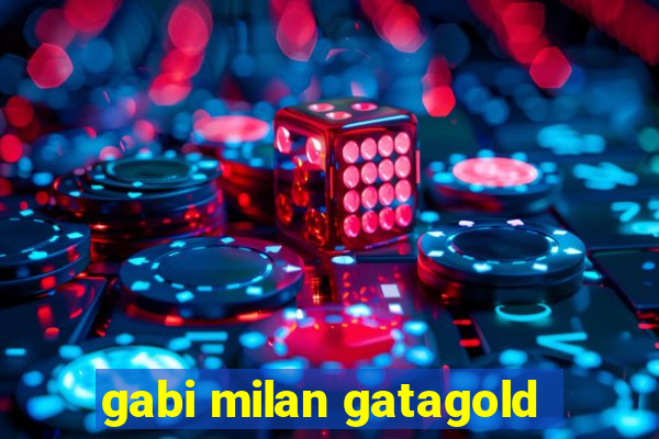 gabi milan gatagold