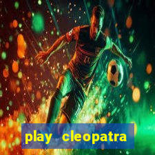 play cleopatra slots for free