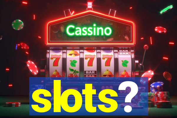 slots?