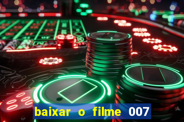 baixar o filme 007 cassino royale