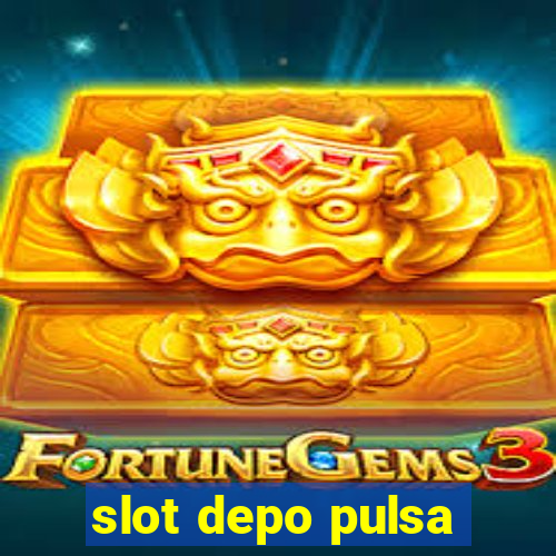 slot depo pulsa