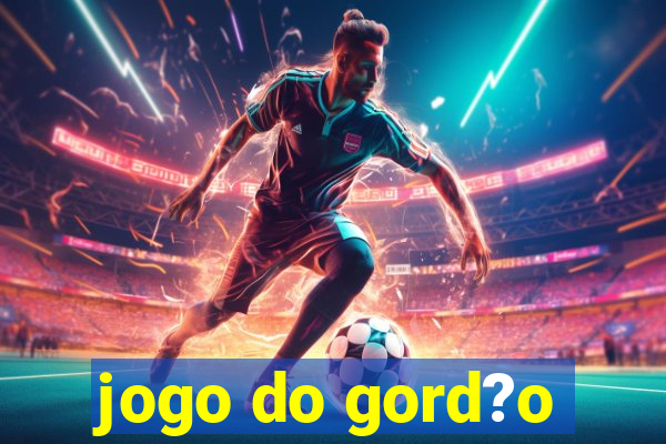 jogo do gord?o