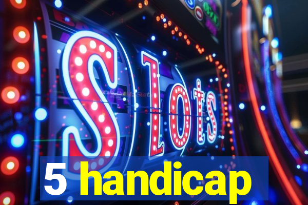 5 handicap