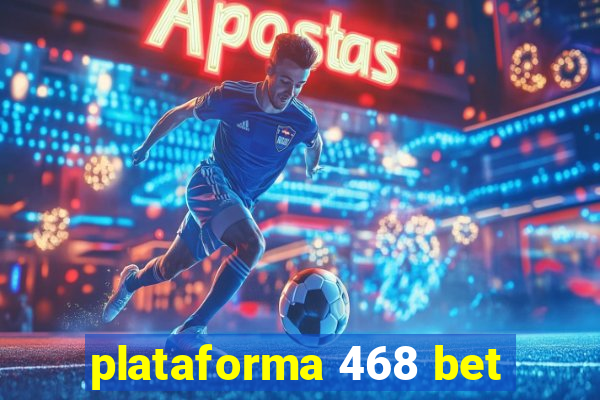 plataforma 468 bet