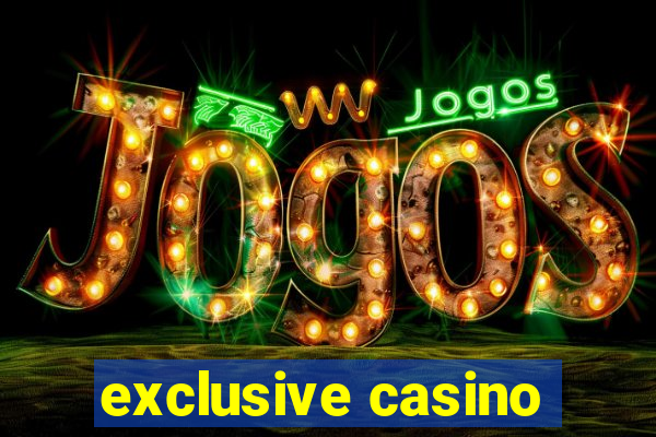 exclusive casino