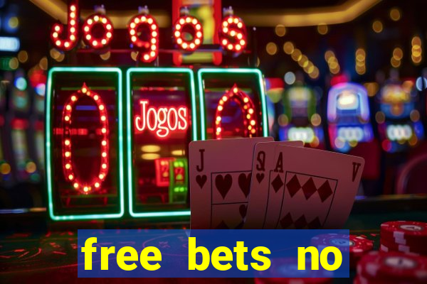 free bets no deposit required