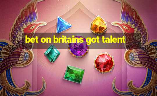 bet on britains got talent