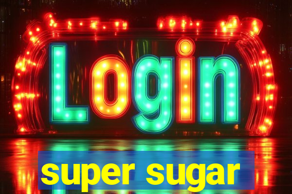 super sugar