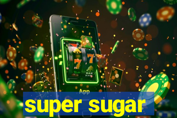 super sugar