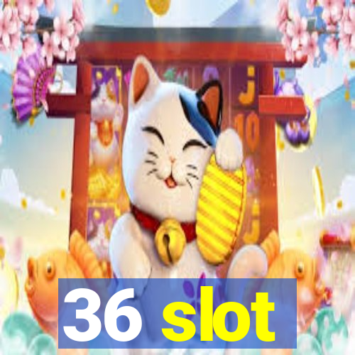 36 slot